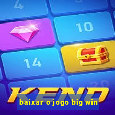 baixar o jogo big win